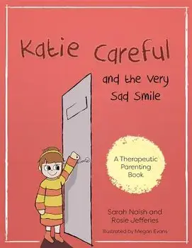 Katie Careful and the Very Sad Smile: A Story about Anxious and Clingy Behaviour, Paperback/Sarah Naish