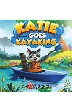 Katie Goes Kayaking - Carmen Echols