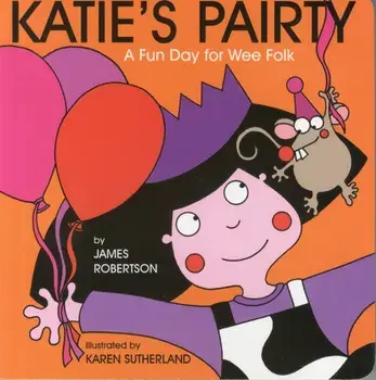 Katie's Pairty: A Fun Day for Wee Folk, Board book/James Robertson