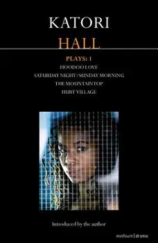 Katori Hall Plays One: Hoodoo Love; Saturday Night/Sunday Morning; The Mountaintop; Hurt Village, Paperback/Katori Hall