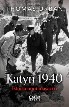 Katyn 1940. Istoria unui masacru/Thomas Urban