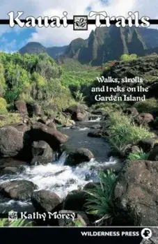 Kauai Trails: Walks Strolls and Treks on the Garden Island, Paperback/Kathy Morey