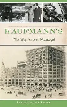 Kaufmann's: The Big Store in Pittsburgh/Letitia Stuart Savage