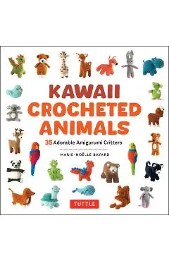 Kawaii Crocheted Animals: 35 Adorable Amigurumi Critters - Marie-noelle Bayard