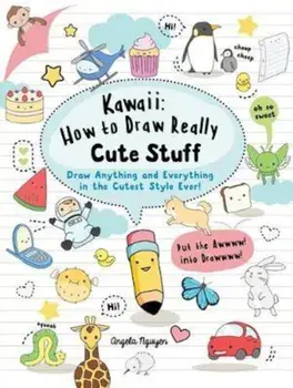 Kawaii: How to Draw Really Cute Stuff, Paperback/Angela Nguyen