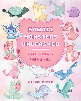 Kawaii Monsters Unleashed. Learn to Draw 75 Adorable Kaiju, Paperback/Masako Moyer
