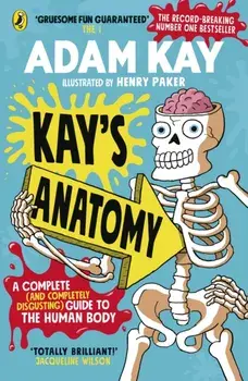 Kay's Anatomy. A Complete (and Completely Disgusting) Guide to the Human Body, Paperback/Adam Kay