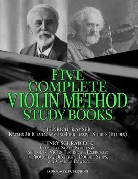 Kayser 36 Elementary and Progressive Studies (Etudes), Schradieck Complete Scale Studies & School of Violin Technics - Exercises: - in Promoting Dexte, Paperback/Ironpower Publishing