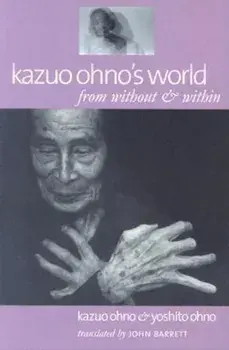 Kazuo Ohno's World: From Without & Within, Paperback/Kazuo Ohno