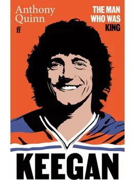 Keegan. The Man Who Was King, Main, Hardback/***