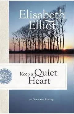 Keep a Quiet Heart: 100 Devotional Readings - Elisabeth Elliot