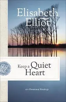 Keep a Quiet Heart: 100 Devotional Readings, Paperback/Elisabeth Elliot