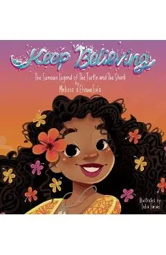 Keep Believing: The Samoan Legend of The Turtle and The Shark - Melissa L. Su'a