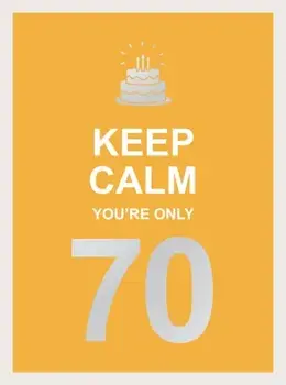 Keep Calm You're Only 70, Hardcover/Summersdale
