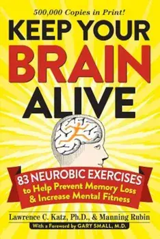Keep Your Brain Alive: 83 Neurobic Exercises to Help Prevent Memory Loss and Increase Mental Fitness, Paperback/Lawrence Katz