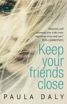 Keep Your Friends Close, Paperback/Paula Daly