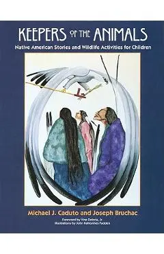 Keepers of the Animals: Native American Stories and Wildlife Activities for Children - Joseph Bruchac