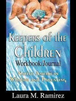 Keepers of the Children: Native American Wisdom and Parenting - Workbook/Journal, Paperback/Laura M. Ramirez