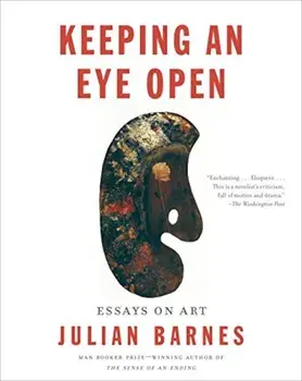 Keeping an Eye Open: Essays on Art, Paperback/Julian Barnes