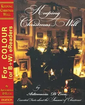Keeping Christmas Well. Essential Facts About the Season of Christmas, Hardback/Artemesia D'Ecca