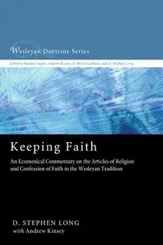Keeping Faith: An Ecumenical Commentary on the Articles of Religion and Confession of Faith of the United Methodist Church, Paperback/D. Stephen Long
