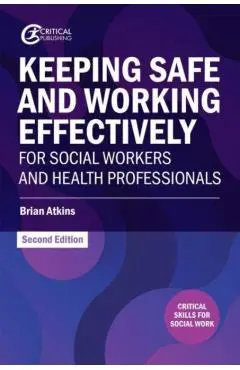 Keeping Safe and Working Effectively for Social Workers and Health Professionals - Brian Atkins