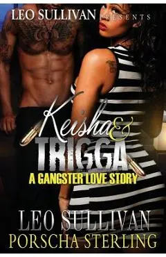 Keisha & Trigga: A Gangster Love Story - Leo Sullivan