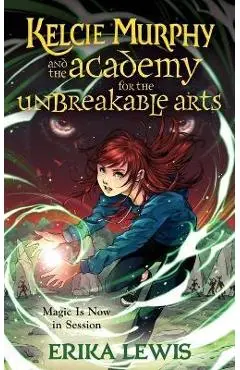 Kelcie Murphy and the Academy for the Unbreakable Arts - Erika Lewis