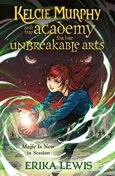 Kelcie Murphy and the Academy for the Unbreakable Arts, Paperback/Erika Lewis