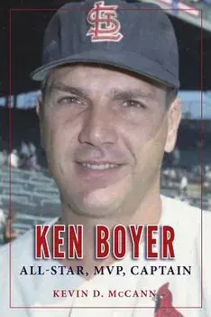 Ken Boyer: All-Star, MVP, Captain, Paperback/Kevin D. McCann