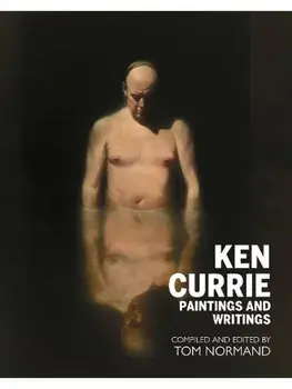 Ken Currie. Paintings & Writings, Paperback/Tom Normand