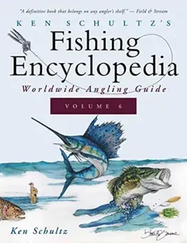 Ken Schultz's Fishing Encyclopedia Volume 6: Worldwide Angling Guide, Paperback/Ken Schultz