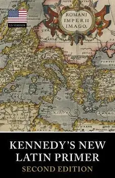 Kennedy's New Latin Primer, Paperback/Benjamin Hall Kennedy