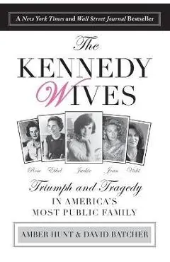 Kennedy Wives: Triumph and Tragedy in America's Most Public Family - Amber Hunt