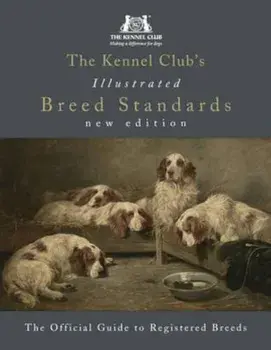 Kennel Club's Illustrated Breed Standards: The Official Guid, Hardcover/The Kennel Club