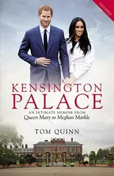 Kensington Palace. An Intimate Memoir from Queen Mary to Meghan Markle, Paperback/Tom Quinn
