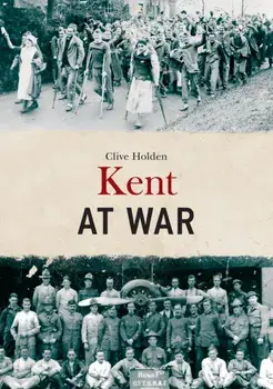 Kent at War, Paperback/Clive Holden