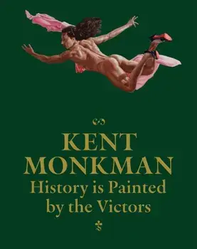 Kent Monkman: History is Painted by the Victors, Hardback/***
