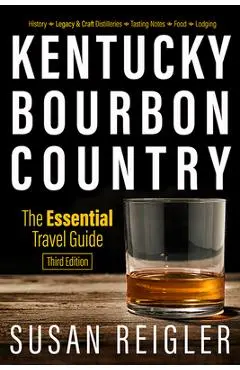 Kentucky Bourbon Country: The Essential Travel Guide - Susan Reigler