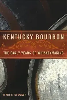 Kentucky Bourbon: The Early Years of Whiskeymaking, Paperback/Henry G. Crowgey