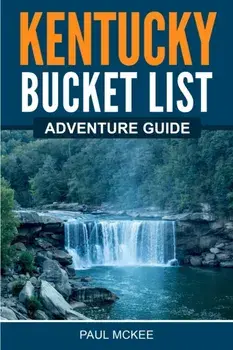 Kentucky Bucket List Adventure Guide, Paperback/Paul McKee