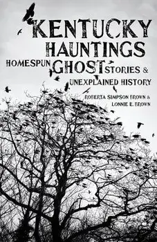 Kentucky Hauntings: Homespun Ghost Stories and Unexplained History, Hardcover/Roberta Simpson Brown