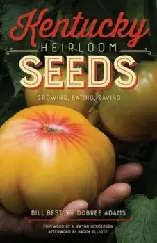 Kentucky Heirloom Seeds. Growing, Eating, Saving, Paperback/A. Gwynn Henderson