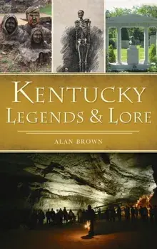 Kentucky Legends and Lore, Hardcover/Alan Brown