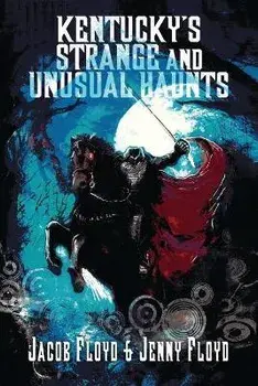 Kentucky's Strange and Unusual Haunts, Paperback/Jenny Floyd