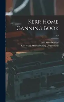 Kerr Home Canning Book; 1945, Hardcover/Zella Hale Weyant