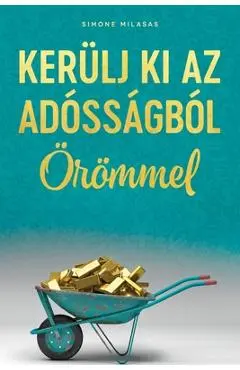 KERÜLJ KI AZ ADÓSSÁGBÓL ÖRÖMMEL (Hungarian) - Simone Milasas