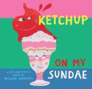 Ketchup On My Sundae, Board book/Nelleke Verhoeff