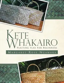 Kete Whakairo: Plaiting Flax for Beginners, Paperback/Margaret Rose Ngawaka