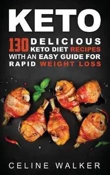 Keto: 130 Delicious Keto Diet Recipes with an Easy Guide for Rapid Weight Loss, Hardcover/Celine Walker